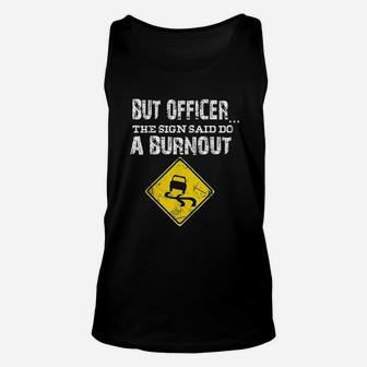 But Officer The Sign Said Do A Burnout Funny Cars Unisex Tank Top | Crazezy