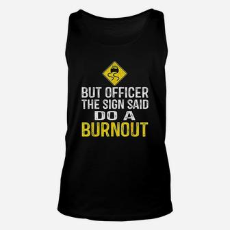 But Officer The Sign Said Do A Burnout Funny Unisex Tank Top | Crazezy DE