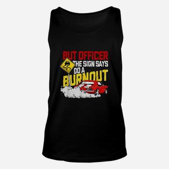 But Officer The Sign Said Do A Burnout Unisex Tank Top | Crazezy