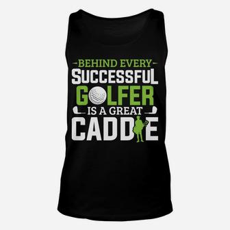 Caddie Outfit Behind Every Golfer Is A Great Caddie Golf Unisex Tank Top | Crazezy UK