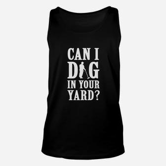 Can I Dig In Your Yard Unisex Tank Top | Crazezy AU