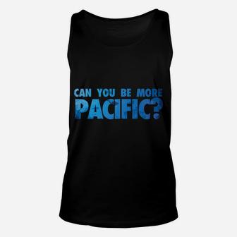 Can You Be More Pacific Funny Pacific Ocean West Coast Unisex Tank Top | Crazezy