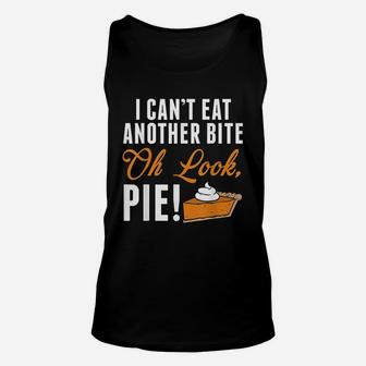 Cant Eat Another Bite Oh Look Pie Funny Thanksgiving Unisex Tank Top | Crazezy