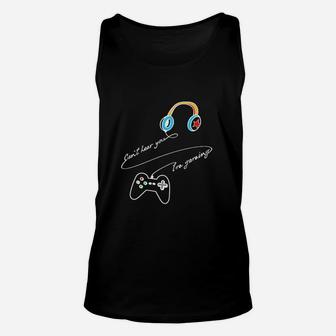 Cant Hear You I Am Gaming Unisex Tank Top | Crazezy UK