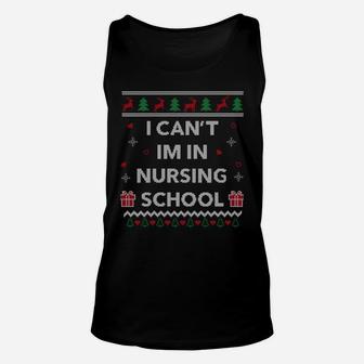 Can't I'm In Nursing School Funny Nurse Gift Ugly Christmas Sweatshirt Unisex Tank Top | Crazezy DE