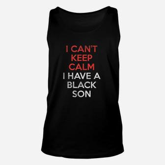 Cant Keep Calm I Have Black Son Unisex Tank Top | Crazezy