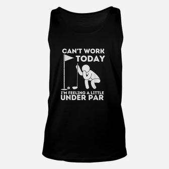 Cant Work Today I Am Feeling A Little Under Golf Unisex Tank Top | Crazezy