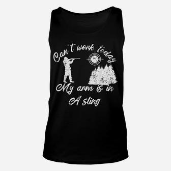 Can't Work Today My Arm Is In A Sling Forester Hunters Woods Unisex Tank Top | Crazezy DE