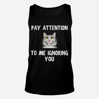Cat Lovers Pay Attention To Me Ignoring You Funny Novelty Unisex Tank Top | Crazezy UK