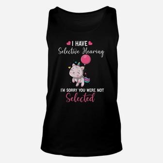 Cat Unicorn I Have Selective Hearing I'm Sorry You Were Unisex Tank Top | Crazezy