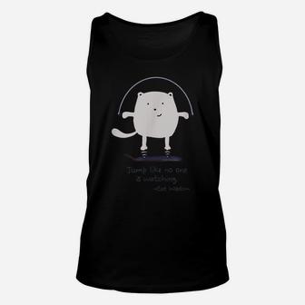 Cat Wisdom Jump Like No One Is Watching Cat Lovers Unisex Tank Top | Crazezy UK