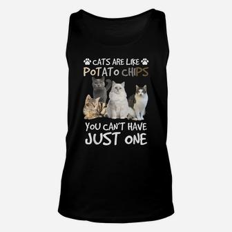 Cats Are Like Potato Chips You Can Not Have Just One Funny Unisex Tank Top | Crazezy