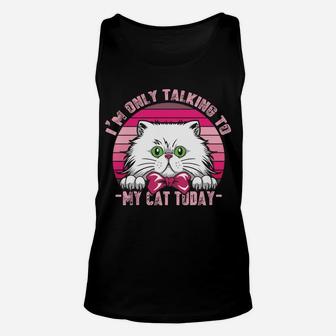 Cats Lovers Retro Vintage I'm Only Talking To My Cat Today Sweatshirt Unisex Tank Top | Crazezy CA