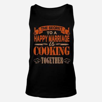 Chef Secret To Happy Marriage Is Cooking Together Unisex Tank Top - Monsterry