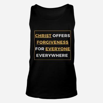 Christ Offers Forgiveness For Everyone Everywhere Christian Unisex Tank Top - Monsterry AU
