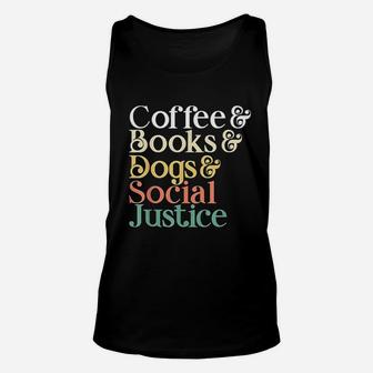 Coffee Books Dogs Social Justice Unisex Tank Top | Crazezy