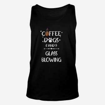 Coffee Dogs And Glass Blowing Glassblowing Gift Unisex Tank Top | Crazezy