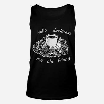 Coffee, Hello Darkness My Old Friend T-Shirt | Coffee Tee Unisex Tank Top | Crazezy