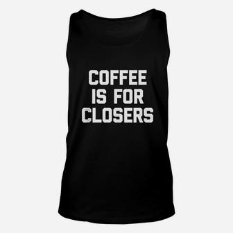 Coffee Is For Closers Unisex Tank Top | Crazezy