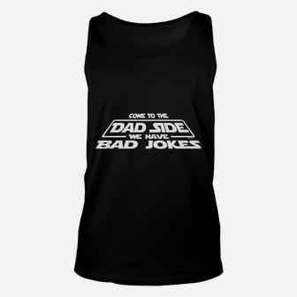Come To The Dad Side We Have Bad Jokes Unisex Tank Top | Crazezy UK