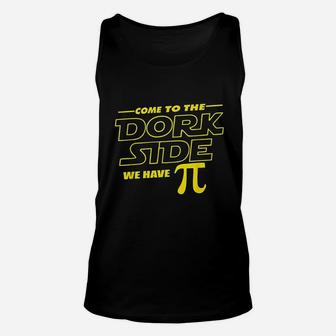 Come To The Dork Side We Have Pi Day Math Unisex Tank Top | Crazezy
