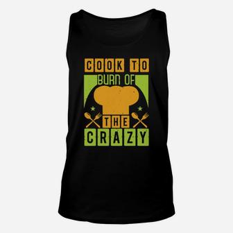 Cook To Burn Of The Crazy Unisex Tank Top - Monsterry UK