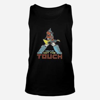 Cool You Have Got The Touch Unisex Tank Top | Crazezy
