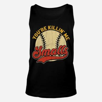 Cool You're Killin Me Smalls For Softball Enthusiast Unisex Tank Top | Crazezy DE