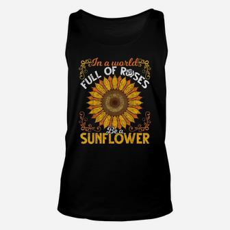 Cute Florist Flower In A World Full Of Roses Be A Sunflower Unisex Tank Top | Crazezy