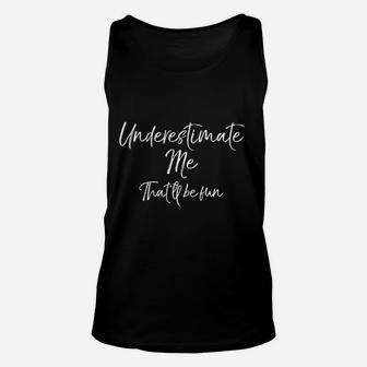 Cute Quote For Women Underestimate Me That Will Be Fun Pullover Unisex Tank Top | Crazezy