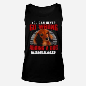Dachshund You Can Never Go Wrong Adding A Dog To Your Story Unisex Tank Top - Monsterry AU