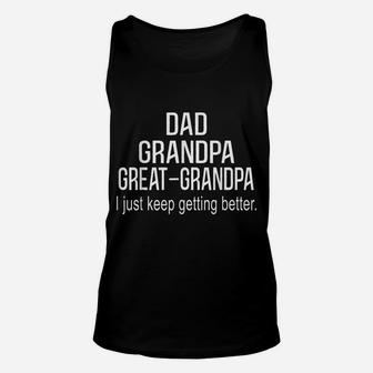 Dad Grandpa Great Grandpa,I Just Keep Getting Better Outfits Unisex Tank Top | Crazezy DE