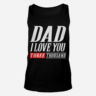 Dad I Love You Three Thousand Tshirt Gift Dad I Will 3000 Unisex Tank Top | Crazezy AU
