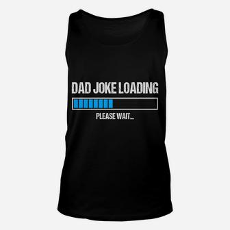 Dad Joke Loading Please Wait Funny Humor Daddy Father Gift Sweatshirt Unisex Tank Top | Crazezy UK
