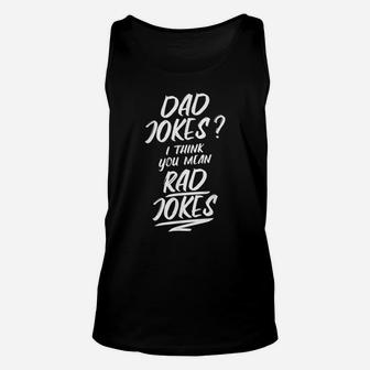 Dad Jokes I Think You Mean Rad Jokes Funny Fathers Day Gift Unisex Tank Top | Crazezy