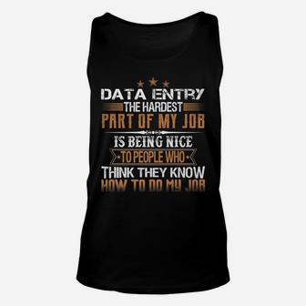 Data Entry The Hardest Part Of My Job Is Being Nice Funny Unisex Tank Top | Crazezy DE