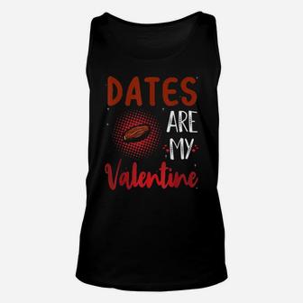 Dates Are My Valentine Date Unisex Tank Top - Monsterry UK