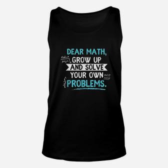 Dear Math Grow Up And Solve Your Own Problem Unisex Tank Top | Crazezy UK