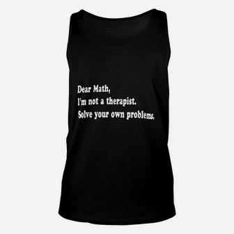 Dear Math Im Not A Therapist Solve Your Own Problems Unisex Tank Top | Crazezy UK