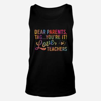 Dear Parents Tag You Are It Love Teachers Unisex Tank Top | Crazezy UK