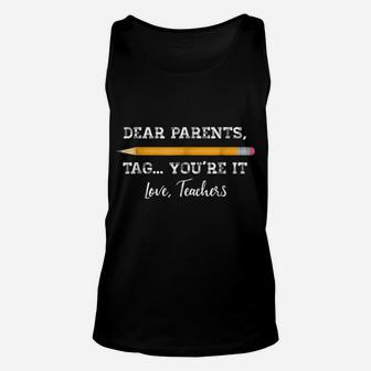 Dear Parents Tag You're It Teacher Last Day Of School Shirt Unisex Tank Top | Crazezy UK