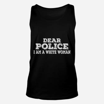Dear Police I Am A White Woman Funny Police Unisex Tank Top | Crazezy