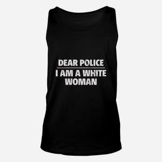 Dear Police I Am A White Woman Unisex Tank Top | Crazezy