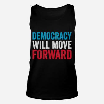 Democracy Will Move Forward Political Quote Unisex Tank Top - Monsterry