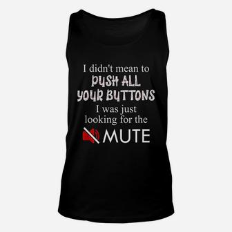 Did Not Mean To Push Your Buttons Looking For Mute Unisex Tank Top | Crazezy DE