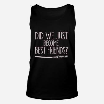 Did We Just Become Best Friends Unisex Tank Top | Crazezy AU
