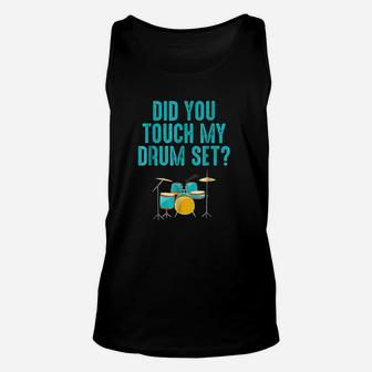 Did You Touch My Drum Set Unisex Tank Top | Crazezy AU