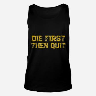 Die First Then Quit Motivational Army Quote Distressed Unisex Tank Top | Crazezy UK