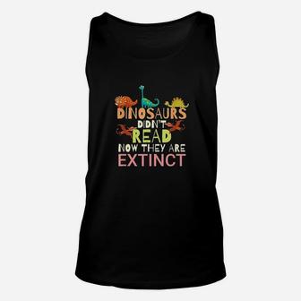 Dinosaurs Didnt Read Now They Are Extinct Unisex Tank Top | Crazezy UK