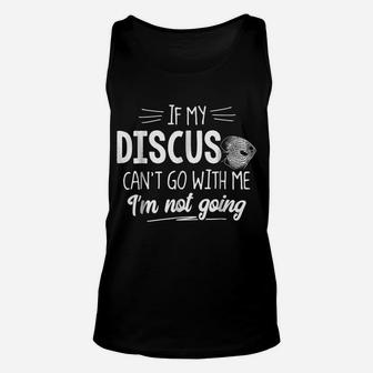 Discus For Fish Lovers - I'm Not Going Unisex Tank Top | Crazezy CA